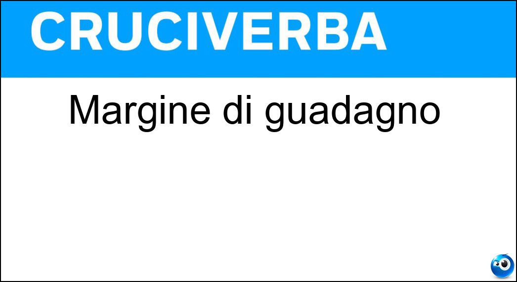 Margine di guadagno Soluzione Cruciverba: Margine di guadagno - Risposta Utile