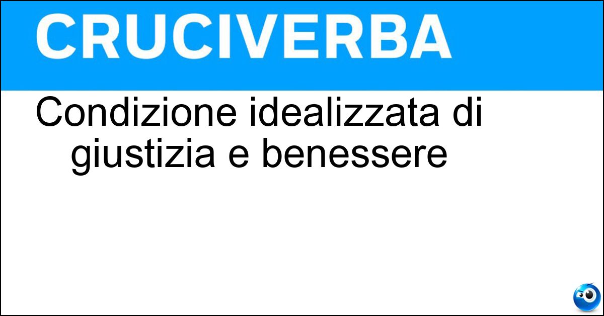 Condizione idealizzata di giustizia e benessere Soluzione Condizione idealizzata di giustizia e benessere - Utopia