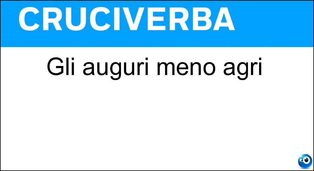 Gli auguri meno agri Soluzione Gli auguri meno agri - Uu