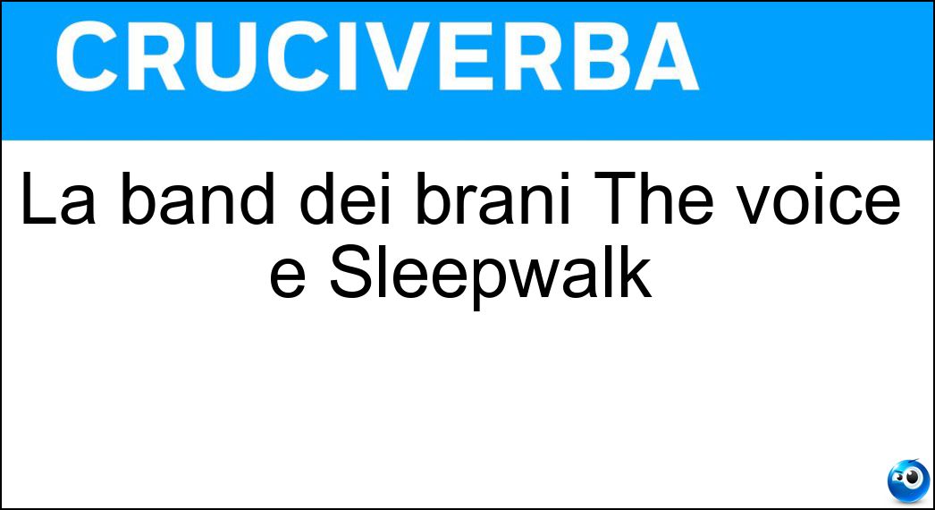 La band dei brani The voice e Sleepwalk Soluzione Cruciverba: La band dei brani The voice e Sleepwalk - Risposta Ultravox