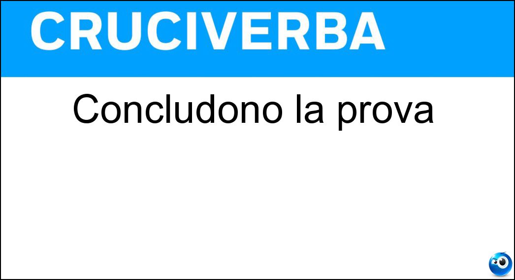Concludono la prova Soluzione Cruciverba: Concludono la prova - Risposta Va