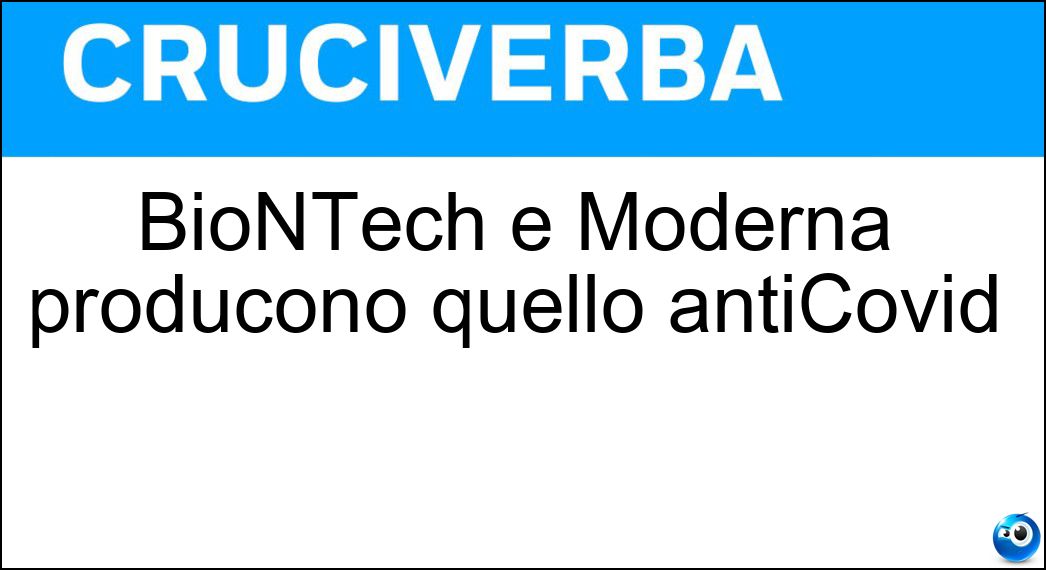 BioNTech e Moderna producono quello antiCovid Soluzione BioNTech e Moderna producono quello antiCovid - Vaccino