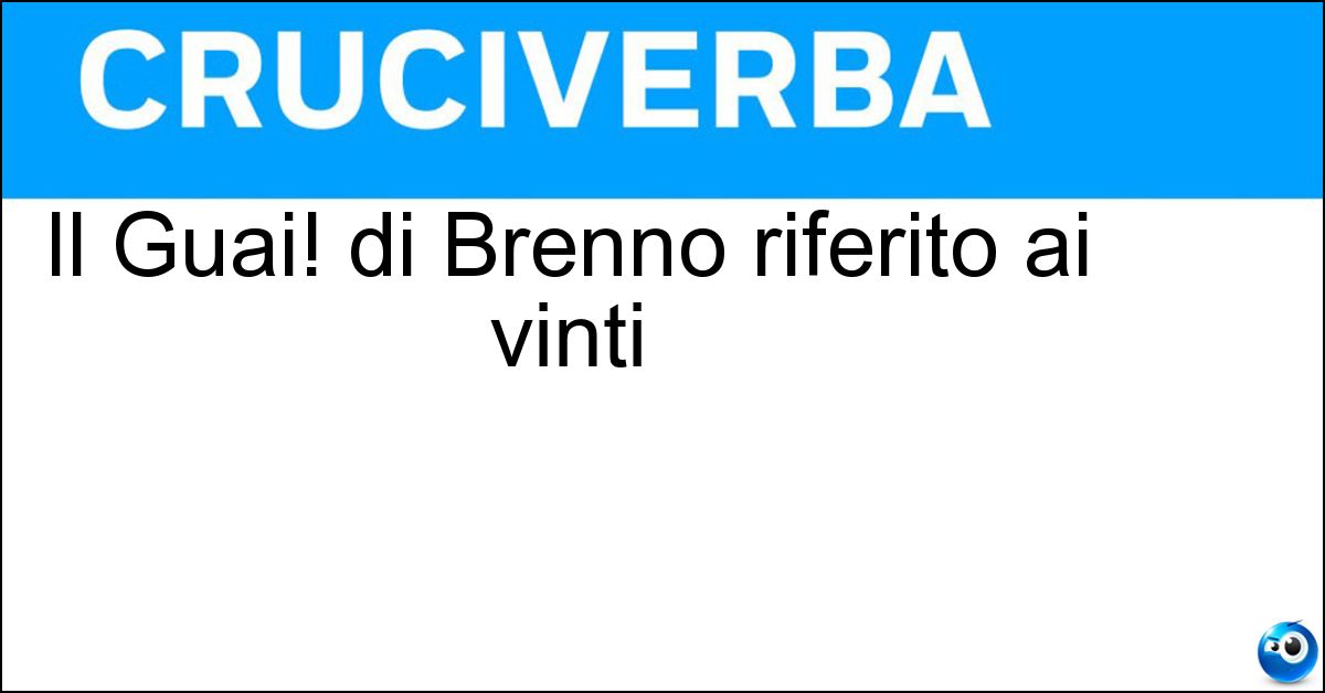 Il Guai! di Brenno riferito ai vinti Soluzione Il Guai! di Brenno riferito ai vinti - Vae