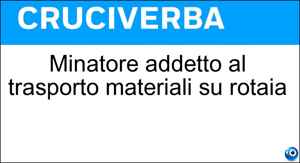 Minatore addetto al trasporto materiali su rotaia