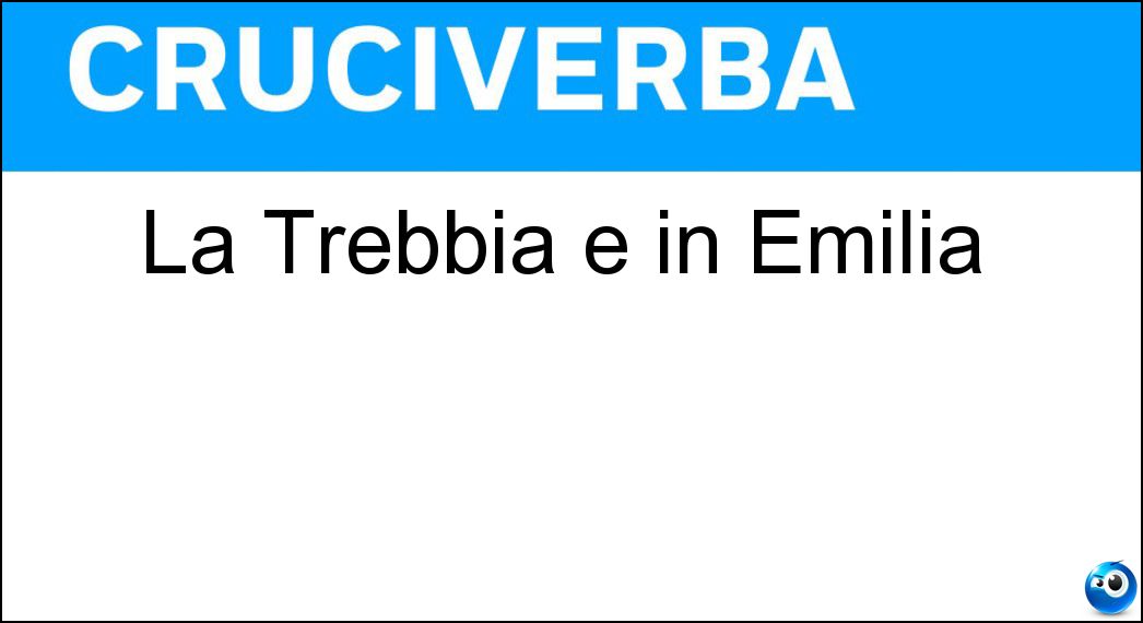 La Trebbia è in Emilia Soluzione La Trebbia è in Emilia - Val