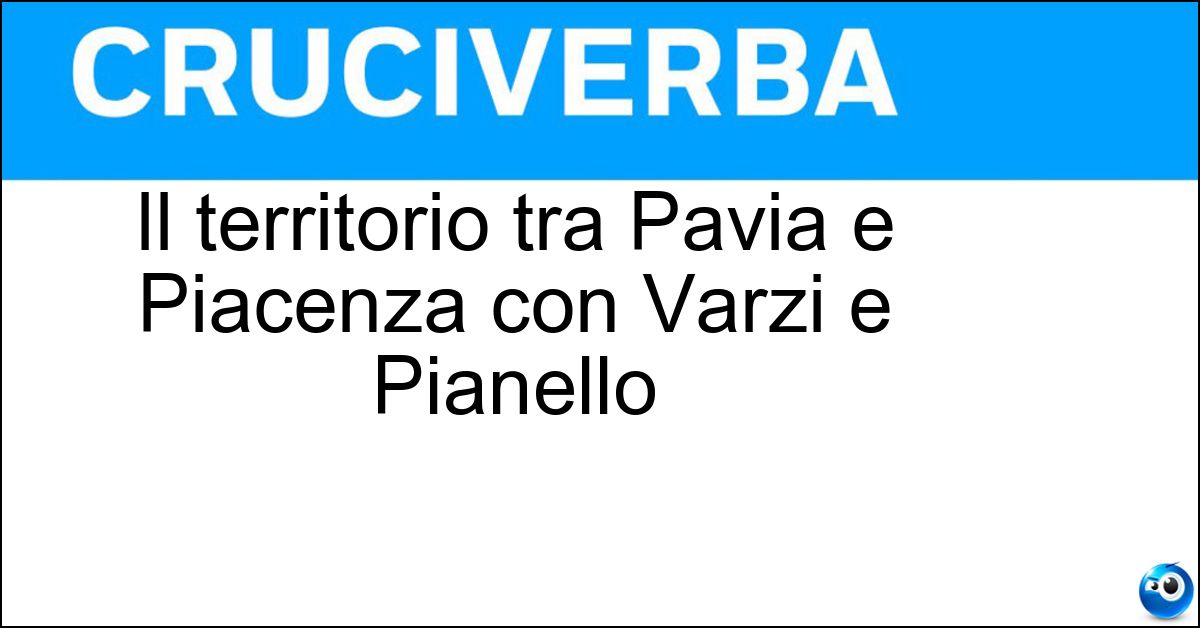 Il territorio tra Pavia e Piacenza con Varzi e Pianello Soluzione Il territorio tra Pavia e Piacenza con Varzi e Pianello - Val Tidone