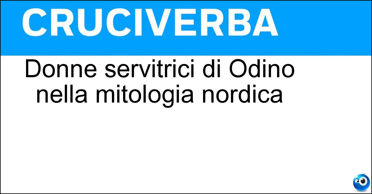 Donne servitrici di Odino nella mitologia nordica Soluzione Donne servitrici di Odino nella mitologia nordica - Valchirie