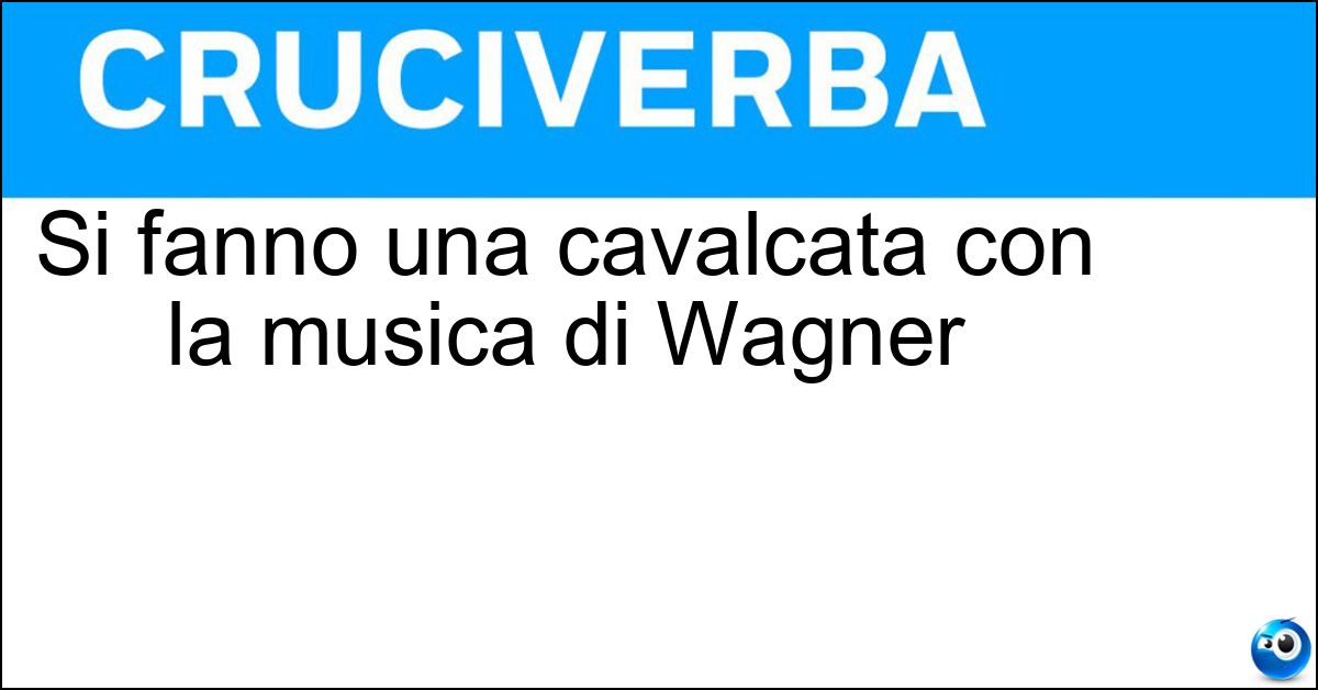 Si fanno una cavalcata con la musica di Wagner Soluzione Si fanno una cavalcata con la musica di Wagner - Valchirie