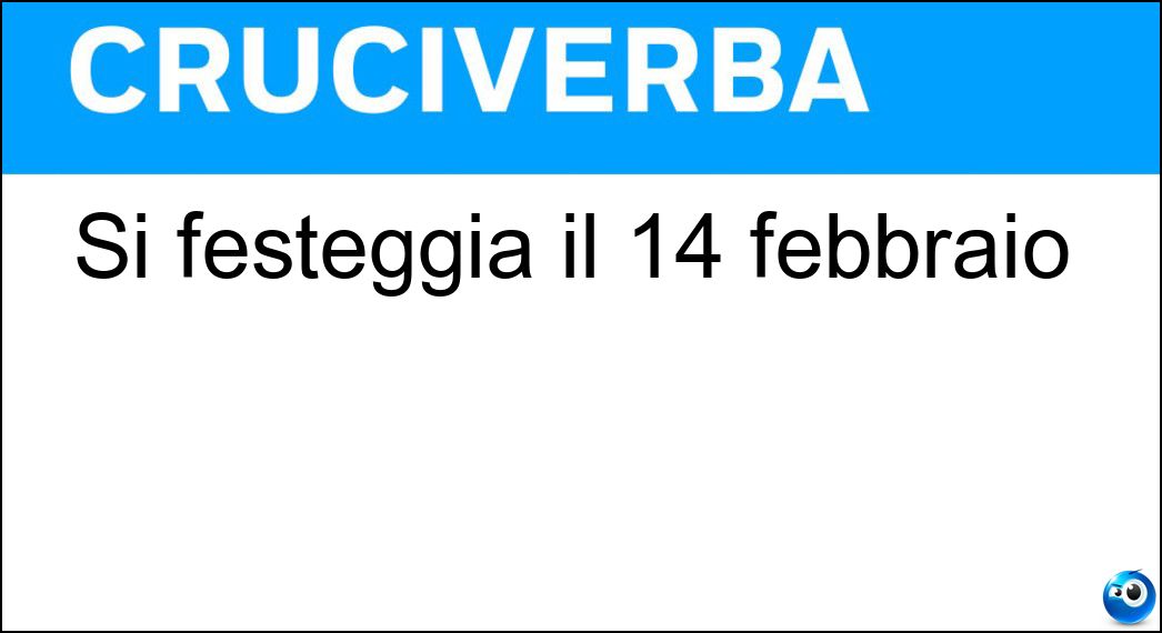 Si festeggia il 14 febbraio Soluzione Si festeggia il 14 febbraio - Valentino