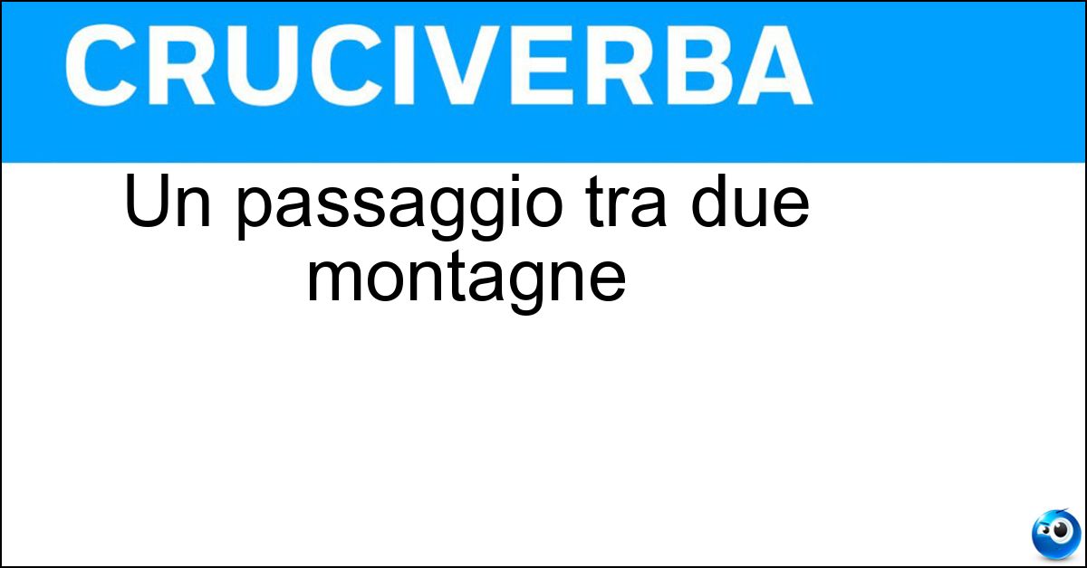Soluzione Un passaggio tra due montagne - Valico