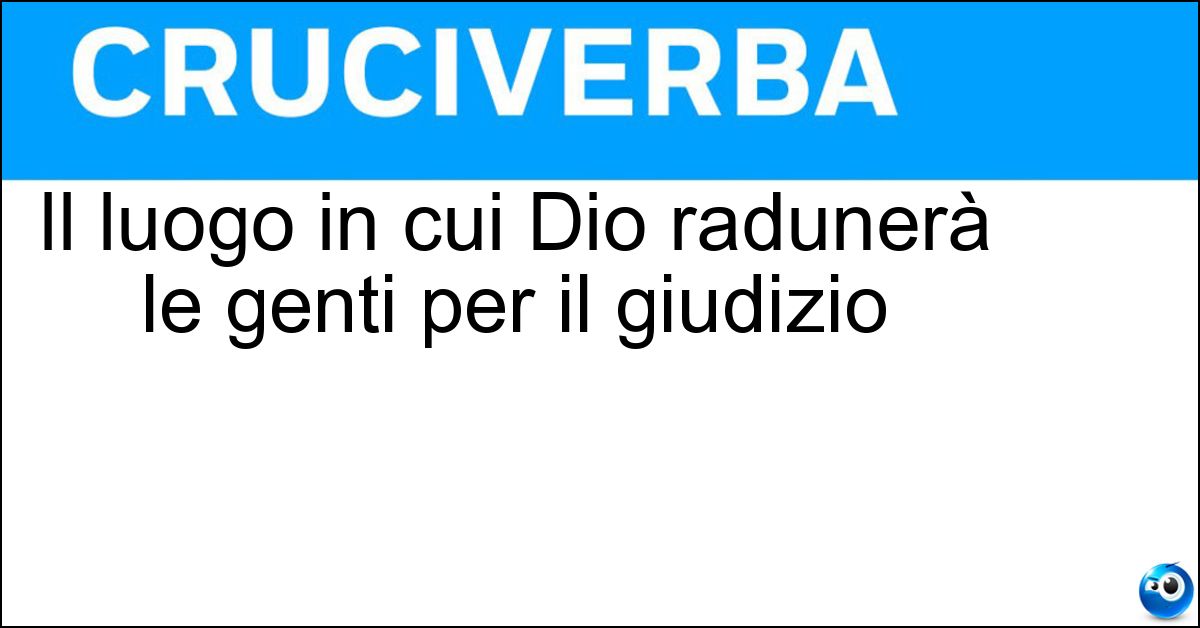 Il luogo in cui Dio radunerà le genti per il giudizio Soluzione Il luogo in cui Dio radunerà le genti per il giudizio - Valle Di Giosafat