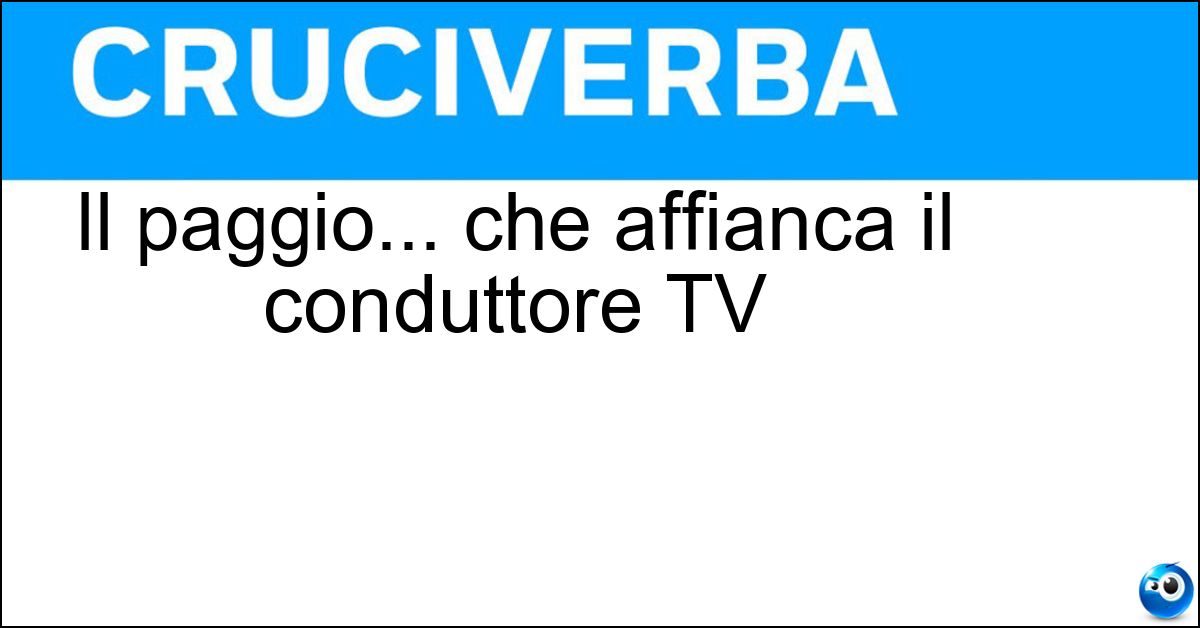 Soluzione Il paggio... che affianca il conduttore TV - Valletto