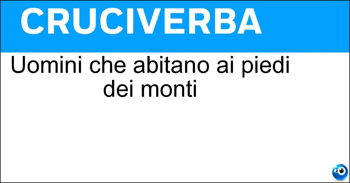 Uomini che abitano ai piedi dei monti Soluzione Uomini che abitano ai piedi dei monti - Valligiani