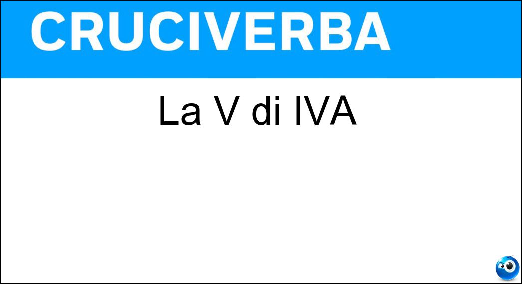 La V di IVA Soluzione La V di IVA - Valore