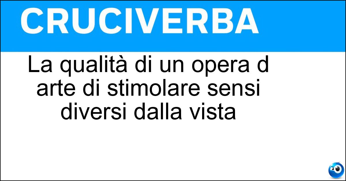 Soluzione La qualità di un opera d arte di stimolare sensi diversi dalla vista - Valore Tattile