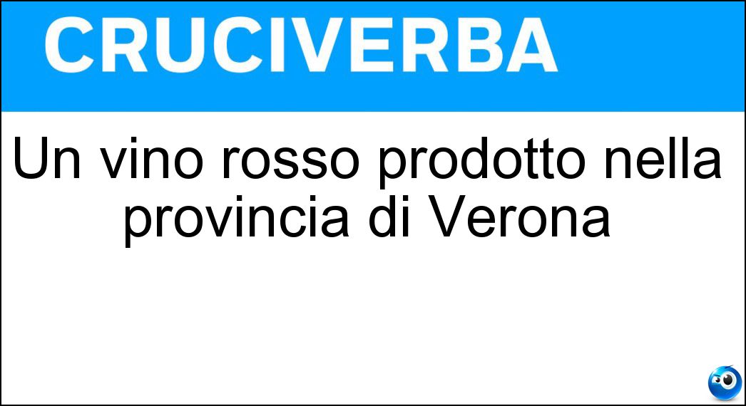 Un vino rosso prodotto nella provincia di Verona