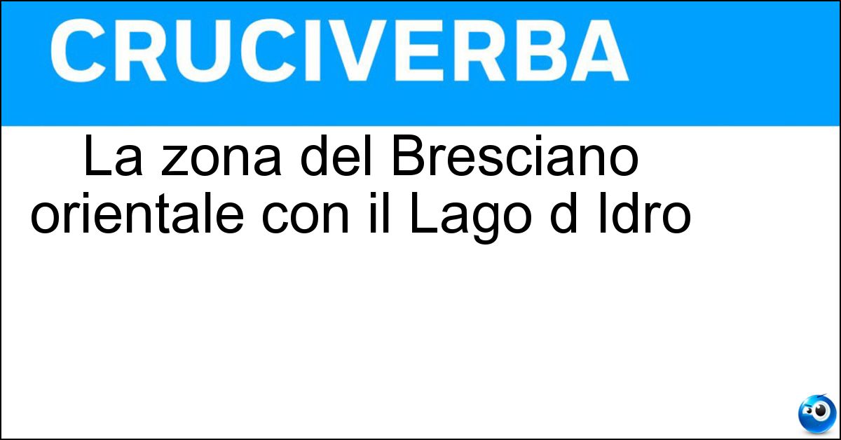 La zona del Bresciano orientale con il Lago d Idro Soluzione La zona del Bresciano orientale con il Lago d Idro - Valsabbia