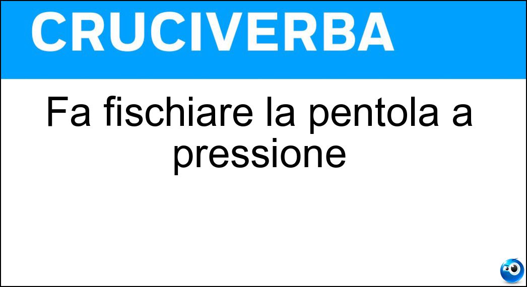 Fa fischiare la pentola a pressione Soluzione Fa fischiare la pentola a pressione - Valvola