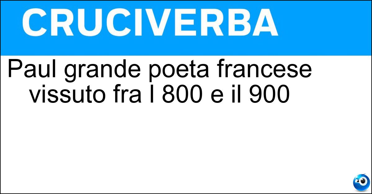 Paul grande poeta francese vissuto fra l 800 e il 900 Paul grande poeta francese vissuto fra l 800 e il 900