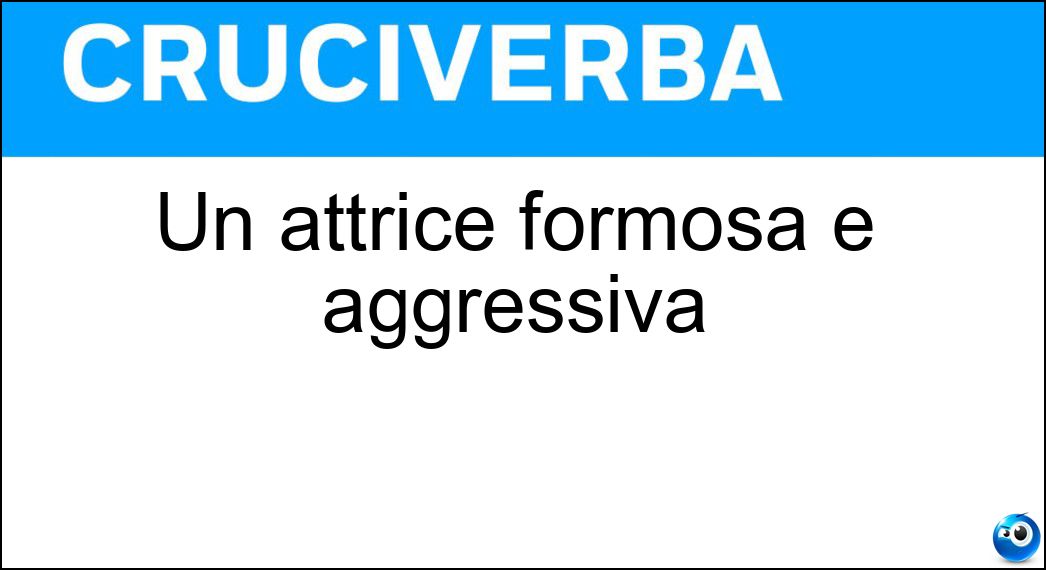 Un attrice formosa e aggressiva Soluzione Un attrice formosa e aggressiva - Vamp