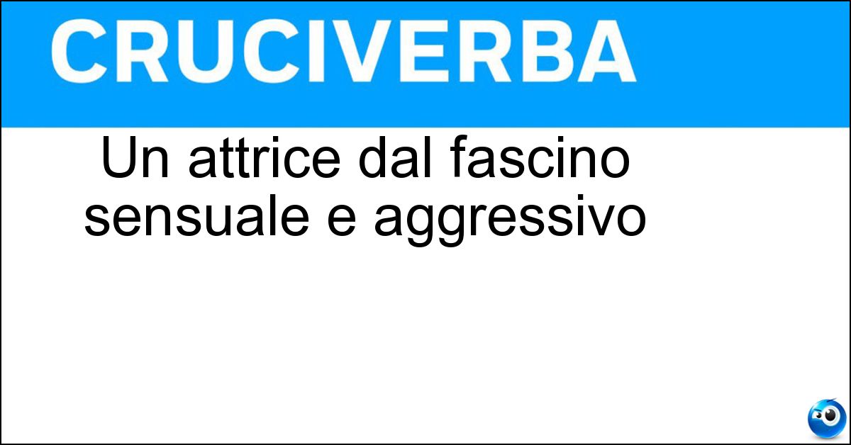 Un attrice dal fascino sensuale e aggressivo Soluzione Un attrice dal fascino sensuale e aggressivo - Vamp