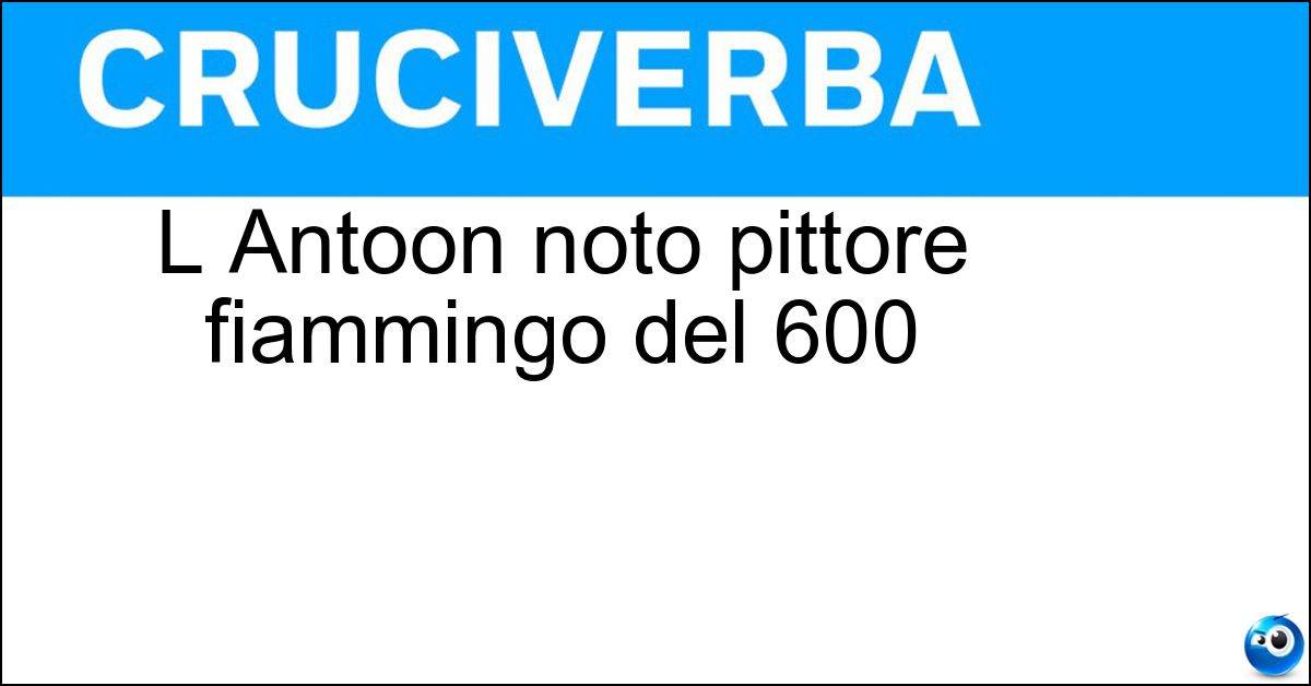 L Antoon noto pittore fiammingo del 600 Soluzione L Antoon noto pittore fiammingo del 600 - Van Dyck