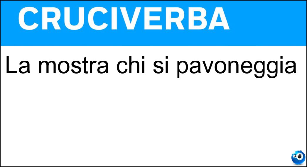 La mostra chi si pavoneggia