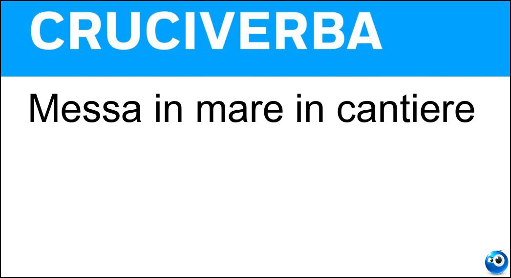 Messa in mare in cantiere Soluzione Messa in mare in cantiere - Varata