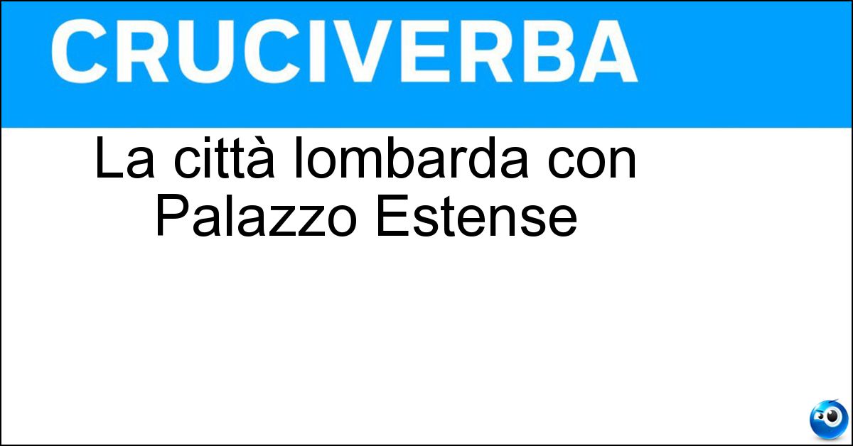 La città lombarda con Palazzo Estense Soluzione La città lombarda con Palazzo Estense - Varese