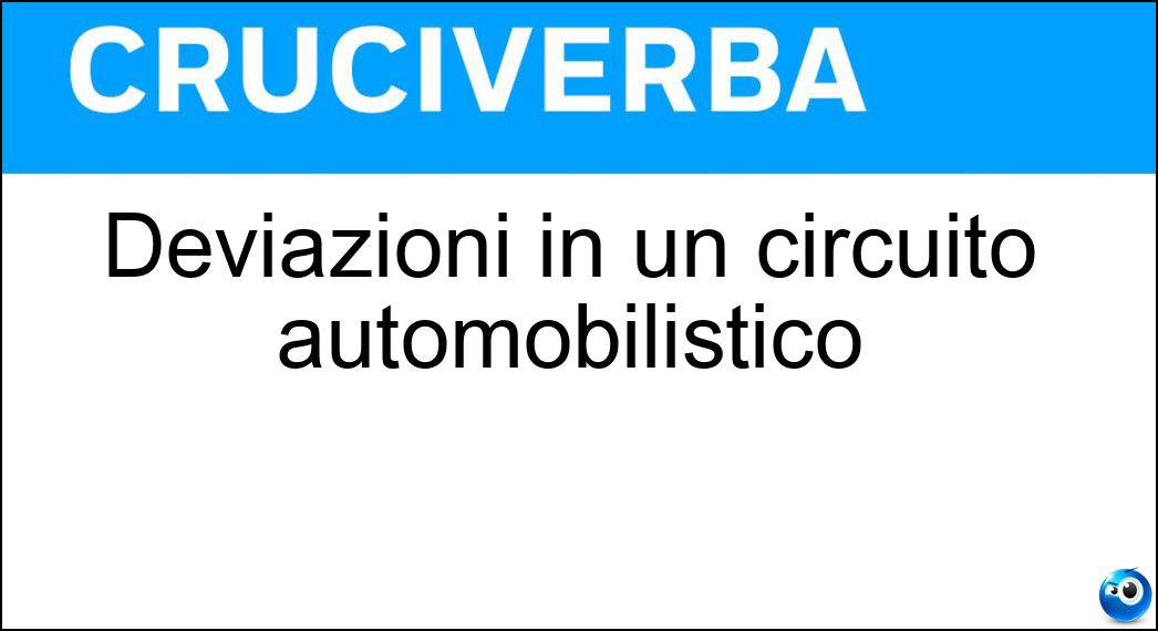 Deviazioni in un circuito automobilistico Soluzione Deviazioni in un circuito automobilistico - Varianti