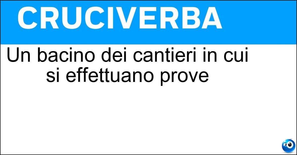Un bacino dei cantieri in cui si effettuano prove Soluzione Un bacino dei cantieri in cui si effettuano prove - Vasca Navale