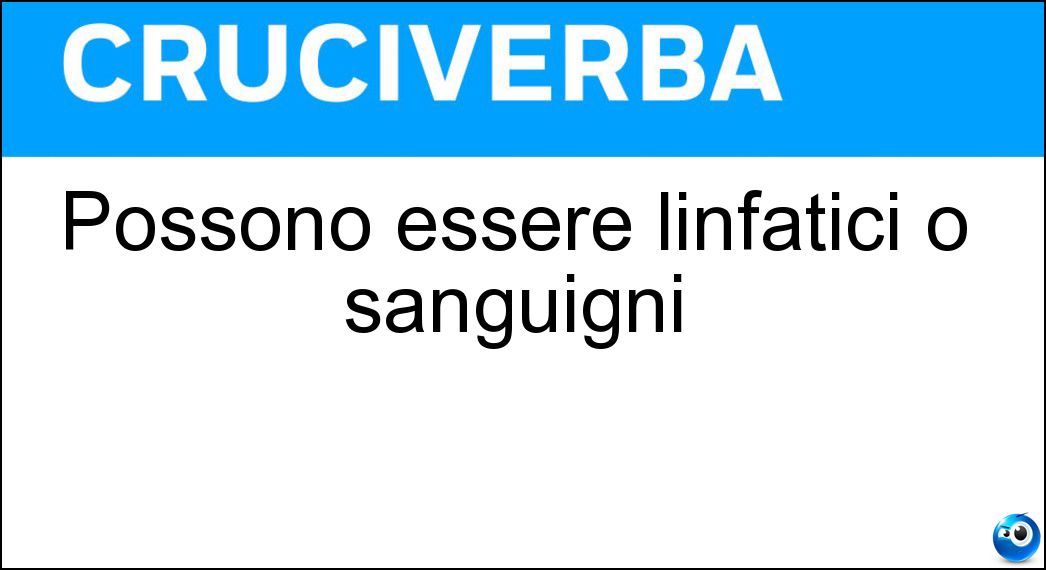 Possono essere linfatici o sanguigni Soluzione Possono essere linfatici o sanguigni - Vasi
