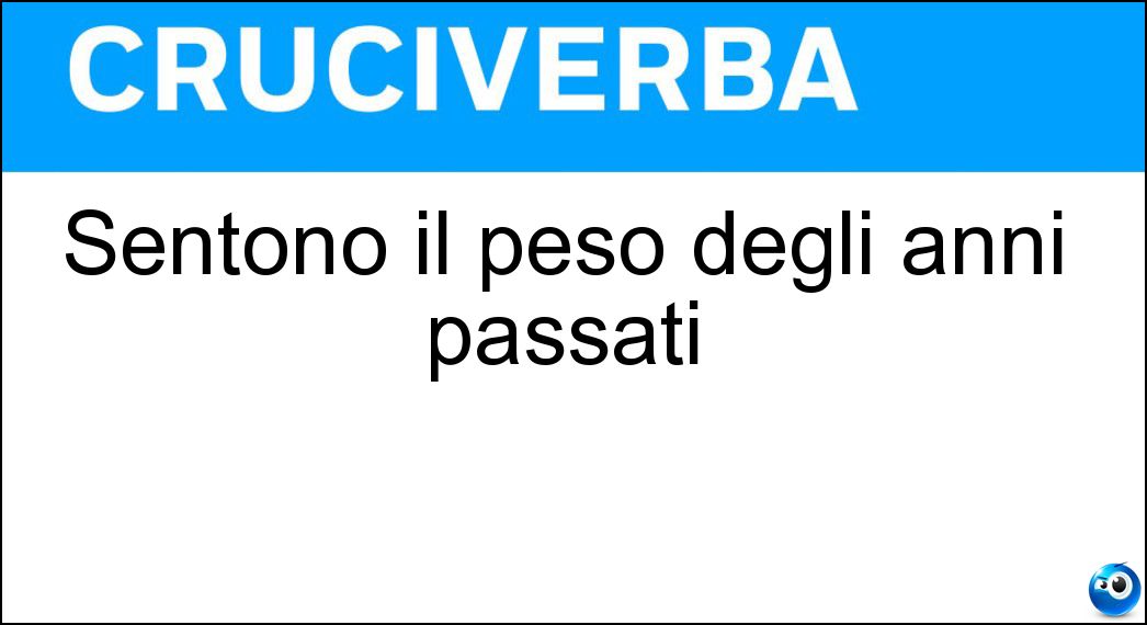 Sentono il peso degli anni passati Soluzione Sentono il peso degli anni passati - Vecchi