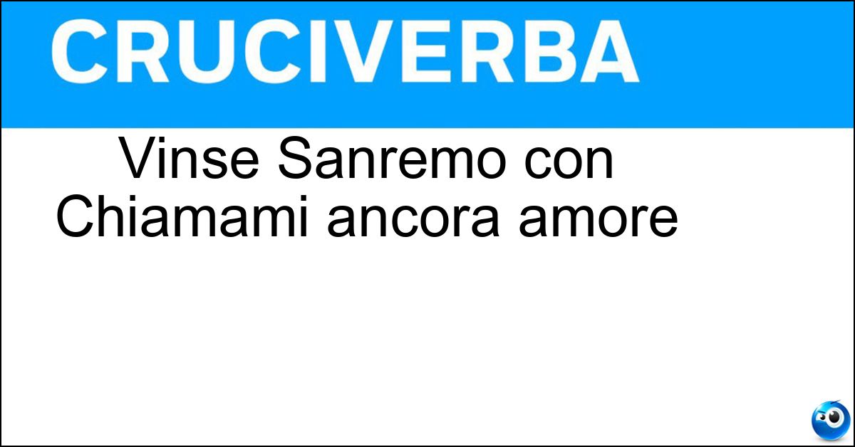 Vinse Sanremo con Chiamami ancora amore Soluzione Vinse Sanremo con Chiamami ancora amore - Vecchioni