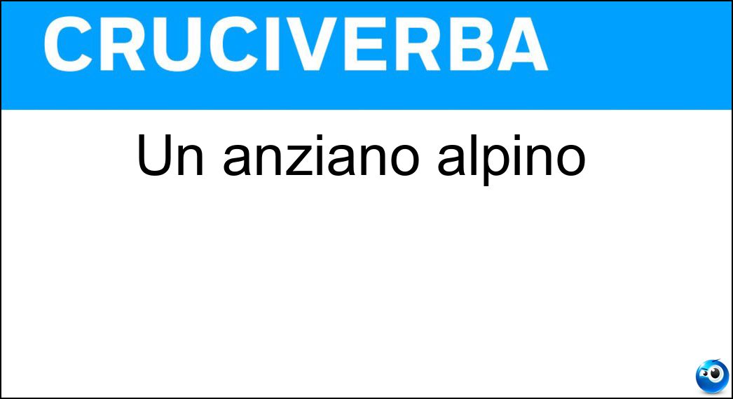Un anziano alpino Soluzione Cruciverba: Un anziano alpino - Risposta Vecia