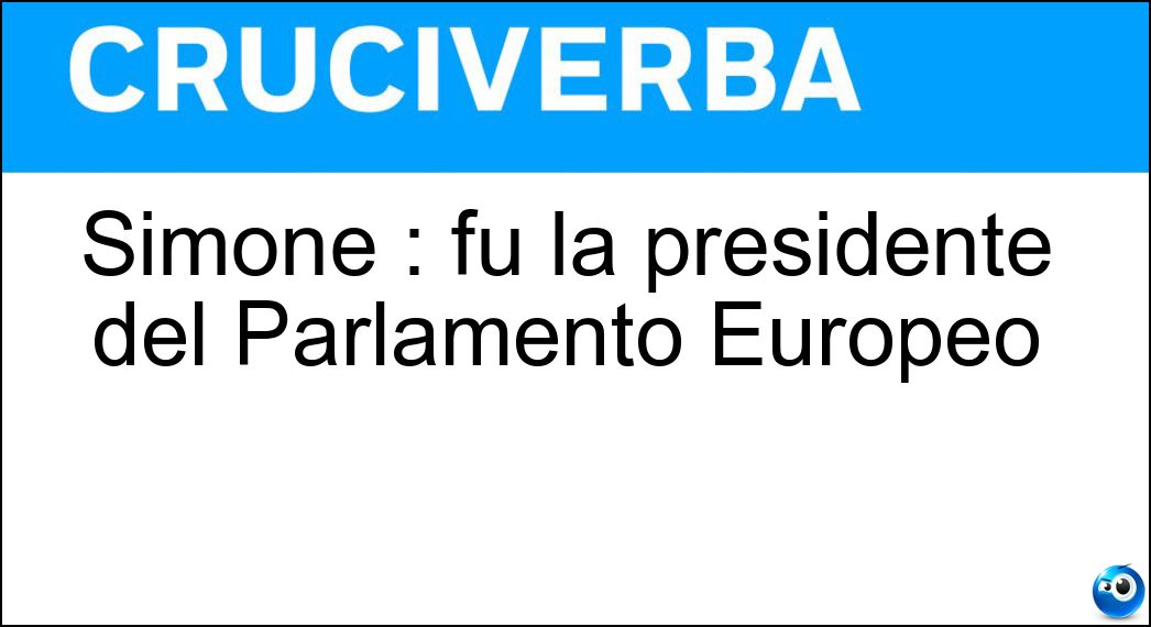 Simone : fu la presidente del Parlamento Europeo Soluzione Cruciverba: Simone : fu la presidente del Parlamento Europeo - Risposta Veil