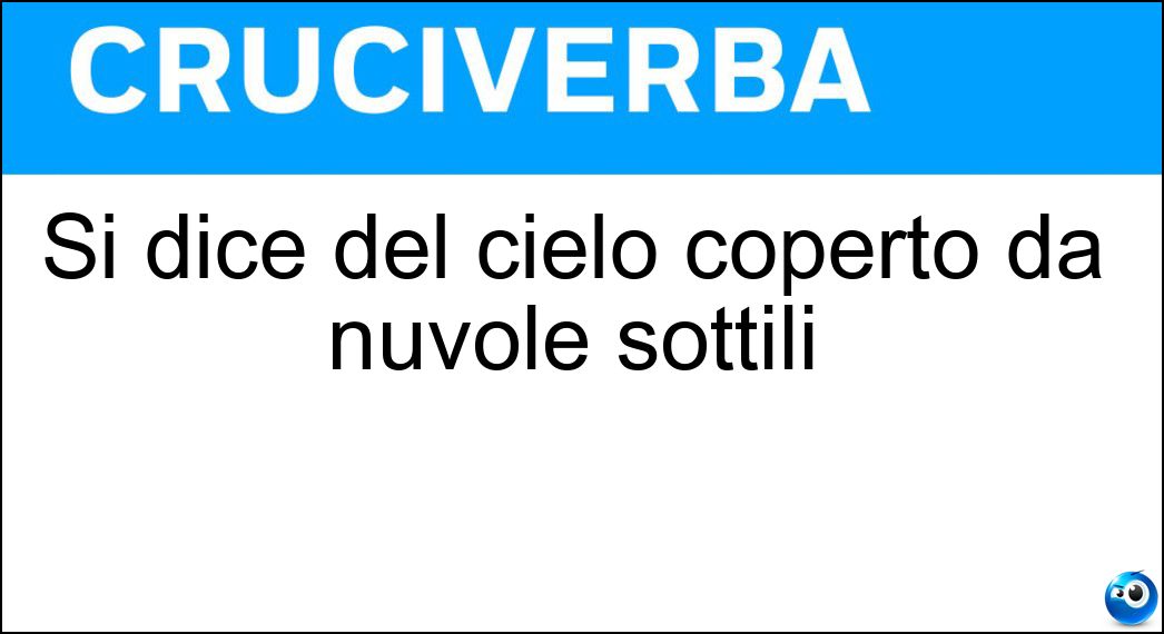 Si dice del cielo coperto da nuvole sottili