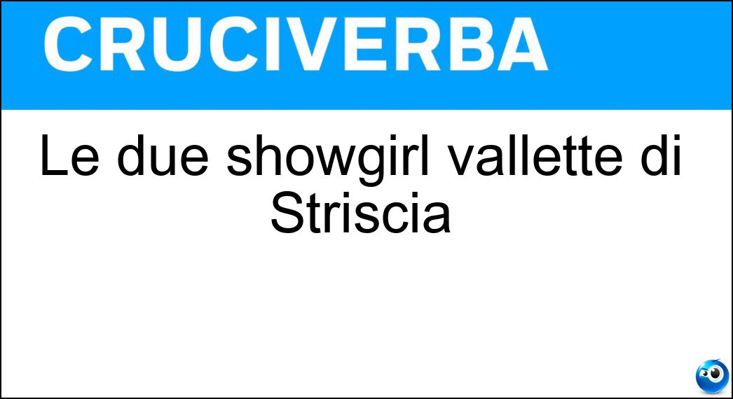 Le due showgirl vallette di Striscia Soluzione Le due showgirl vallette di Striscia - Veline