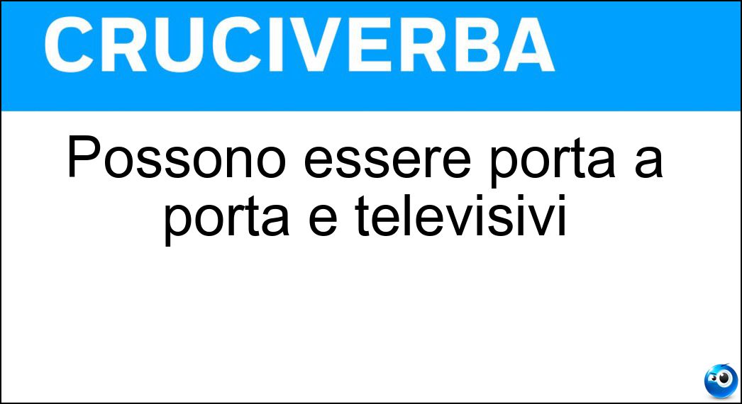 Possono essere porta a porta e televisivi Soluzione Cruciverba: Possono essere porta a porta e televisivi - Risposta Venditori