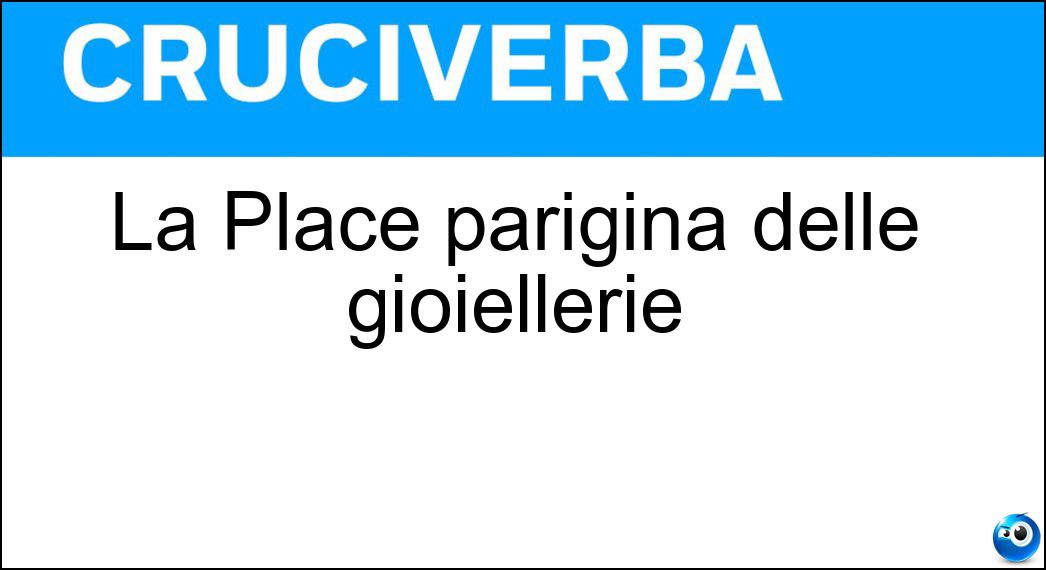La Place parigina delle gioiellerie Soluzione La Place parigina delle gioiellerie - Vendome
