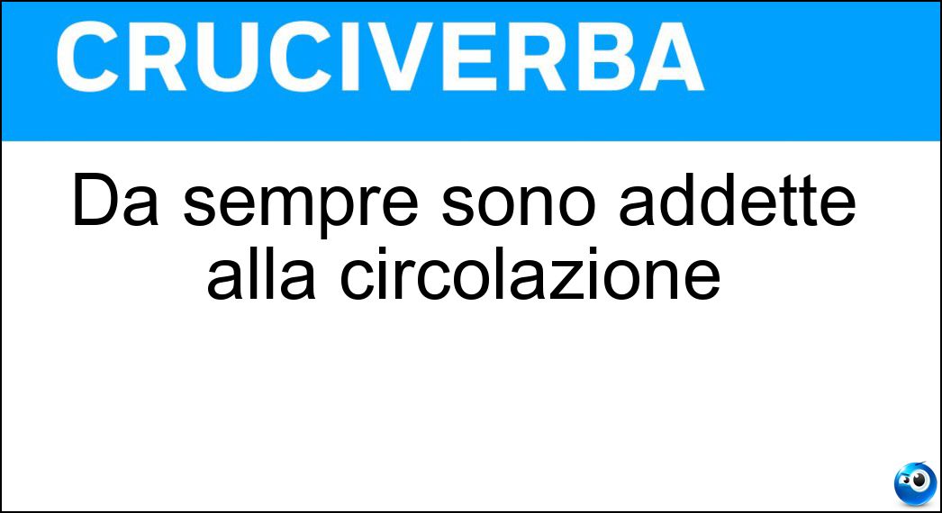 Da sempre sono addette alla circolazione Soluzione Da sempre sono addette alla circolazione - Vene