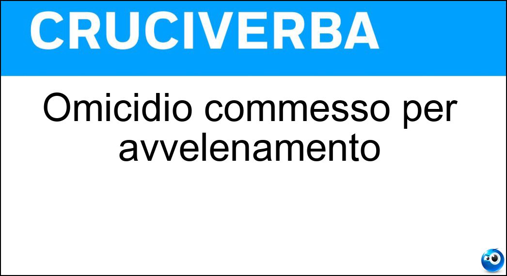 Omicidio commesso per avvelenamento