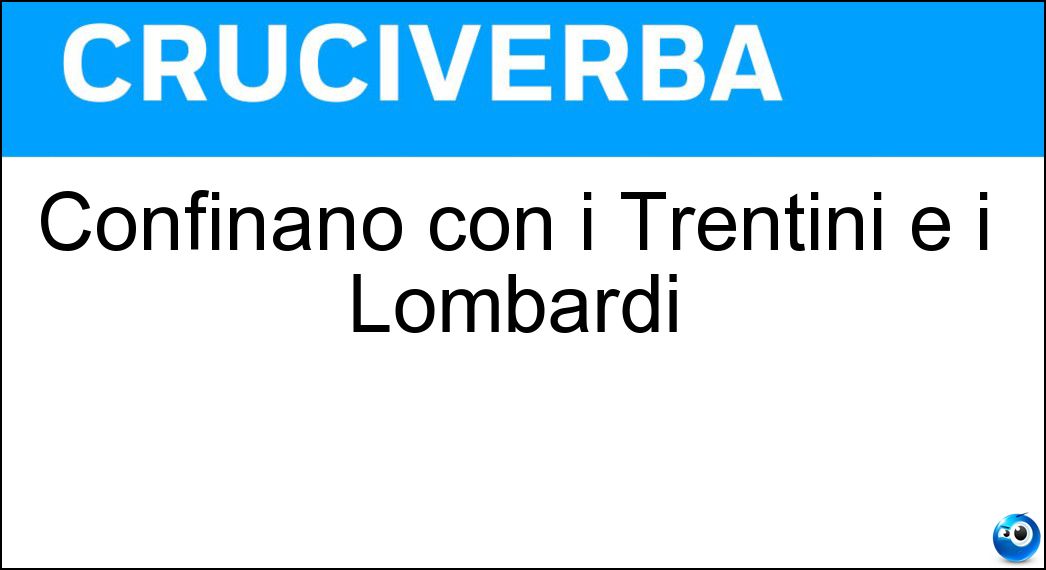 Confinano con i Trentini e i Lombardi Soluzione Confinano con i Trentini e i Lombardi - Veneti