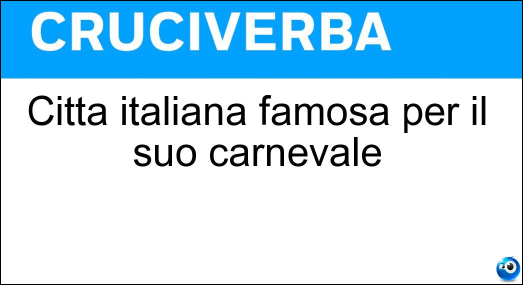 Città italiana famosa per il suo carnevale Soluzione Cruciverba: Città italiana famosa per il suo carnevale - Risposta Venezia