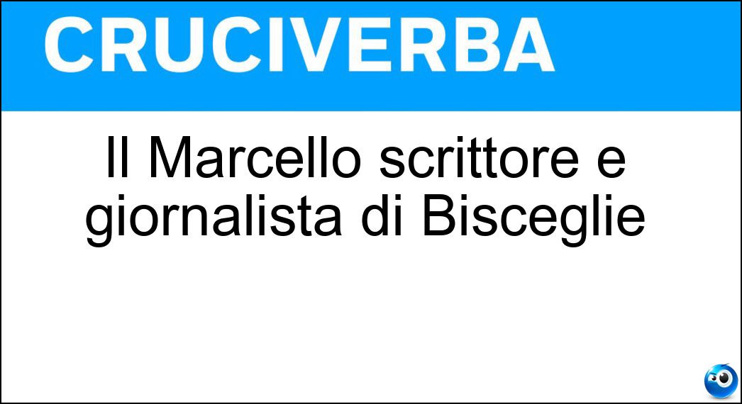 Il Marcello scrittore e giornalista di Bisceglie Soluzione Il Marcello scrittore e giornalista di Bisceglie - Veneziani