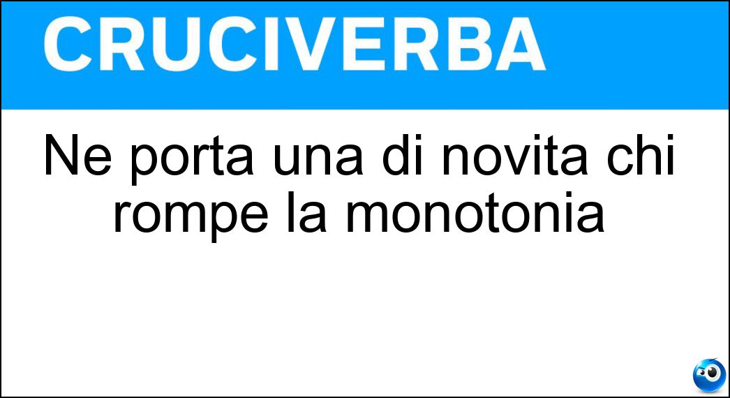Ne porta una di novità chi rompe la monotonia Soluzione Cruciverba: Ne porta una di novità chi rompe la monotonia - Risposta Ventata