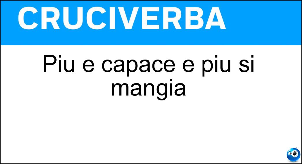 Più è capace e più si mangia Soluzione Più è capace e più si mangia - Ventre