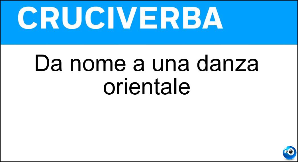 Dà nome a una danza orientale Soluzione Dà nome a una danza orientale - Ventre