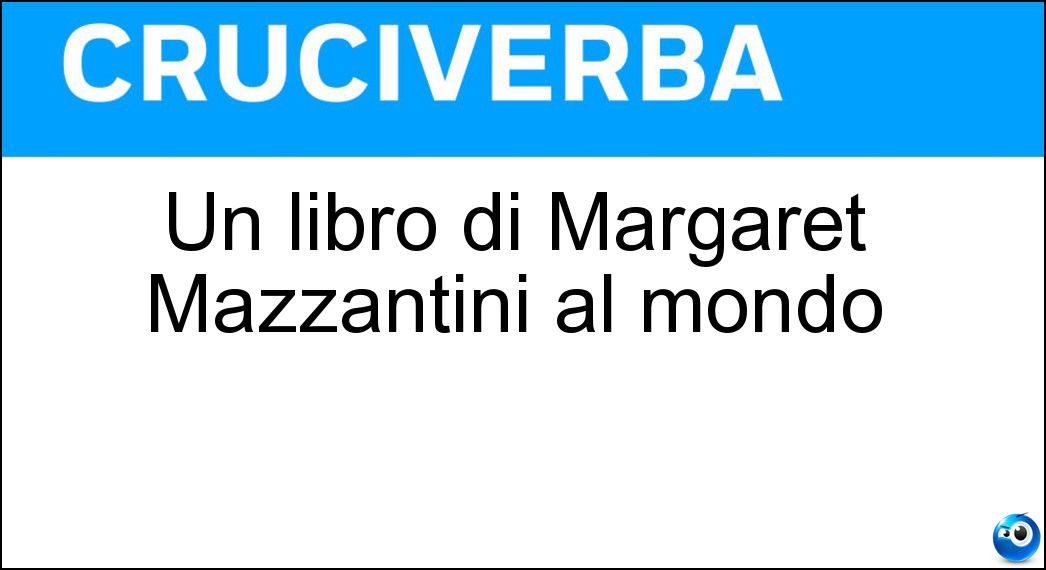 Un libro di Margaret Mazzantini al mondo Soluzione Cruciverba: Un libro di Margaret Mazzantini al mondo - Risposta Venuto