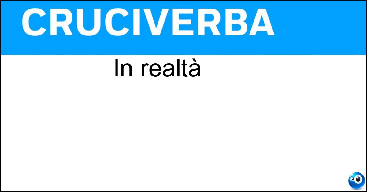 In realtà Soluzione In realtà - Veramente